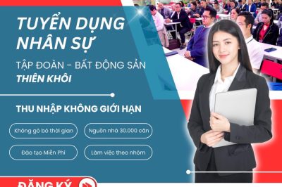 BẤT ĐỘNG SẢN THIÊN KHÔI – SỐ 1 VỀ MÔI GIỚI – TUYỂN DỤNG NVKD